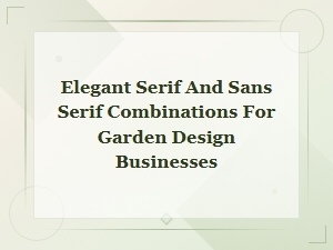 Elegant Serif and Sans Serif Font Pairings for Garden Design Businesses