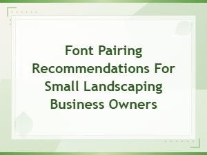 Best Font Pairings for Small Landscaping Businesses