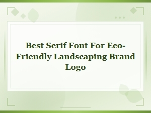 Top Serif Fonts for Eco-Friendly Landscaping Brand Logos