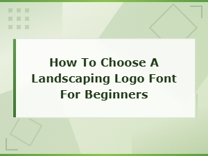 How to Choose a Landscaping Logo Font for Beginners