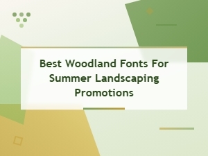 Best Woodland Fonts for Summer Landscaping Promotions | Nature-Inspired Typography