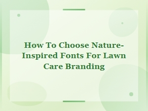 How to Choose Nature-Inspired Fonts for Lawn Care Branding