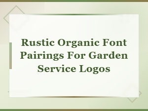 Rustic Organic Font Pairings for Garden Service Logos