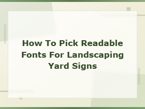 How to Pick Readable Fonts for Landscaping Yard Signs