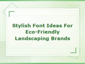 Eco-Friendly Landscaping Font Ideas for Stylish Brand Signage and Print